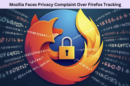 Mozilla Faces Privacy Complaint Over Firefox Tracking